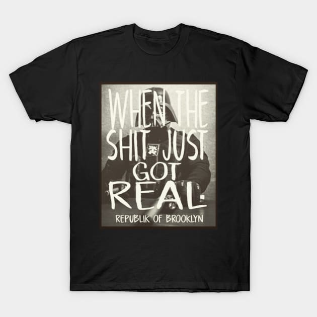 When The Sh*t Just Got Real T-Shirt by Digz